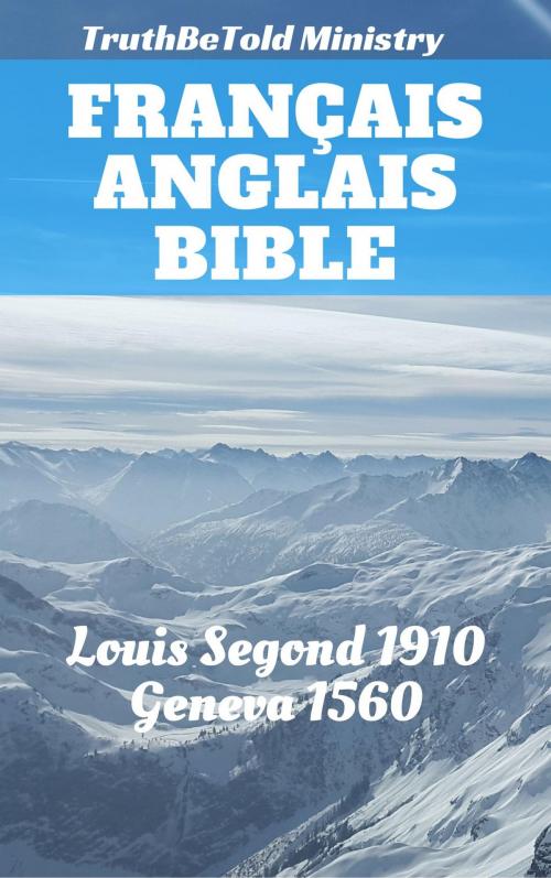 Cover of the book Bible Français Anglais by TruthBeTold Ministry, Joern Andre Halseth, Louis Segond, William Whittingham, Myles Coverdale, Christopher Goodman, Anthony Gilby, Thomas Sampson, William Cole, PublishDrive