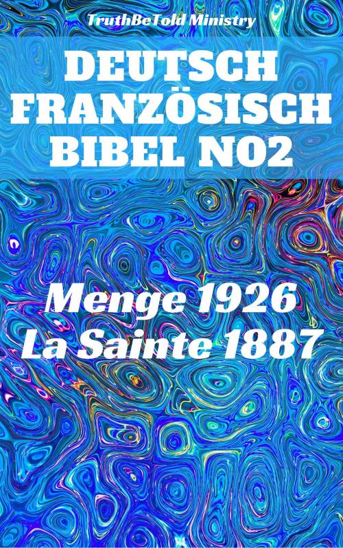 Cover of the book Deutsch Französisch Bibel No2 by TruthBeTold Ministry, Joern Andre Halseth, Hermann Menge, Jean Frederic Ostervald, PublishDrive