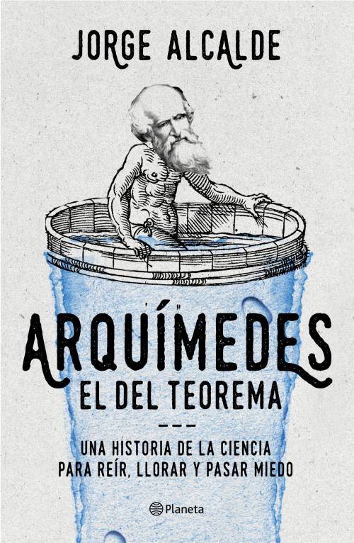 Cover of the book Arquímedes, el del teorema by Jorge Alcalde, Grupo Planeta