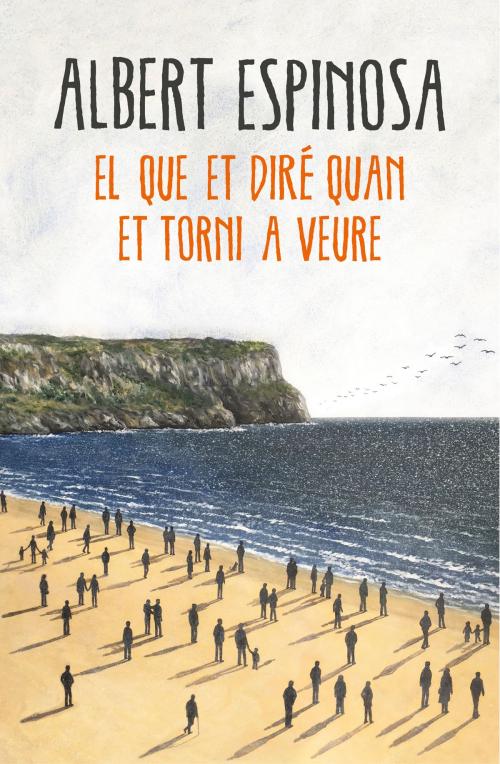Cover of the book El que et diré quan et torni a veure by Albert Espinosa, Penguin Random House Grupo Editorial España