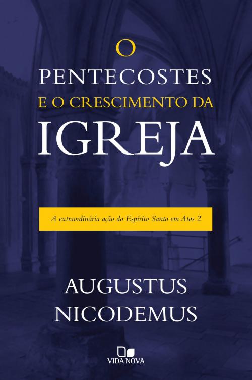 Cover of the book Pentecostes e o crescimento da igreja, O by Augustus Nicodemus, Vida Nova