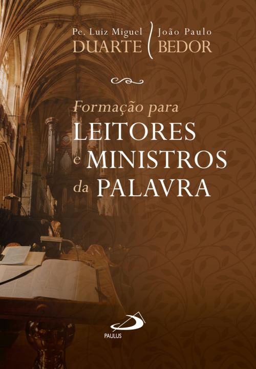 Cover of the book Formação para Leitores e Ministros da Palavra by Padre Luiz Miguel Duarte, João Paulo Bedor, Paulus Editora