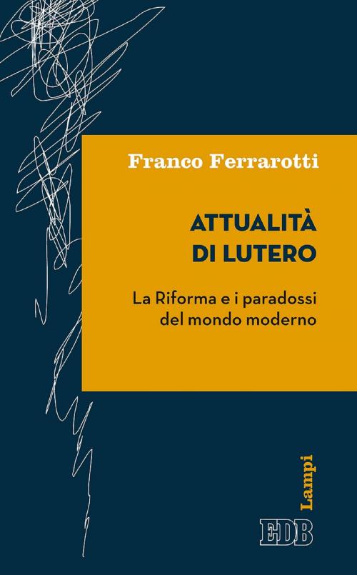 Cover of the book Attualità di Lutero by Franco Ferrarotti, EDB - Edizioni Dehoniane Bologna