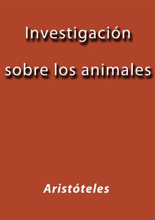 Cover of the book Investigación sobre los animales by Aristóteles, Aristóteles