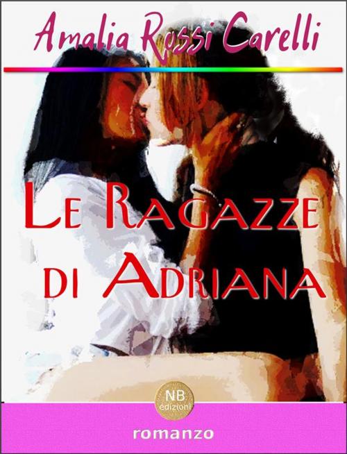 Cover of the book Le ragazze di Adriana by Amalia Rossi Carelli, Amalia Rossi Carelli