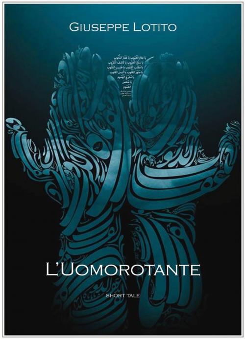 Cover of the book L'Uomorotante by Giuseppe Lotito, Giuseppe Lotito