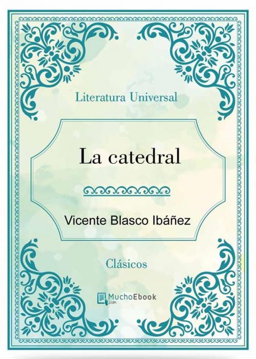 Cover of the book La Catedral by Vicente Blasco Ibáñez, Vicente Blasco Ibáñez
