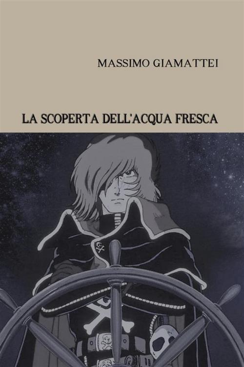 Cover of the book La scoperta dell'acqua fresca by MASSIMO GIAMATTEI, massimo giamattei, MASSIMO GIAMATTEI