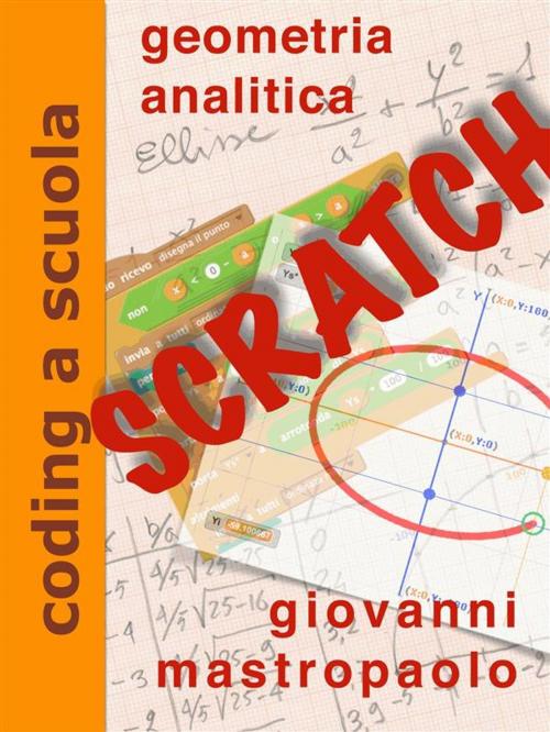 Cover of the book geometria analitica con Scratch by Giovanni Mastropaolo, Giovanni Mastropaolo