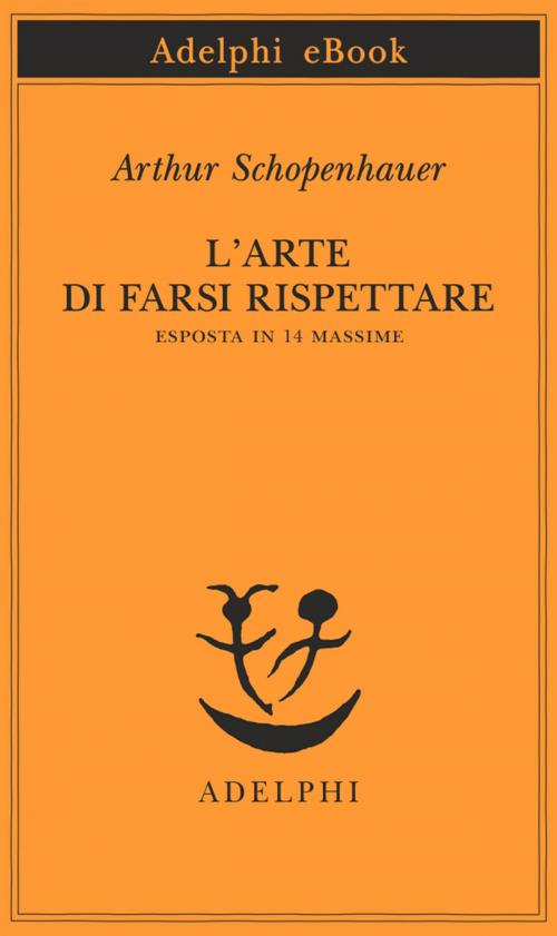 Cover of the book L’arte di farsi rispettare by Arthur Schopenhauer, Adelphi