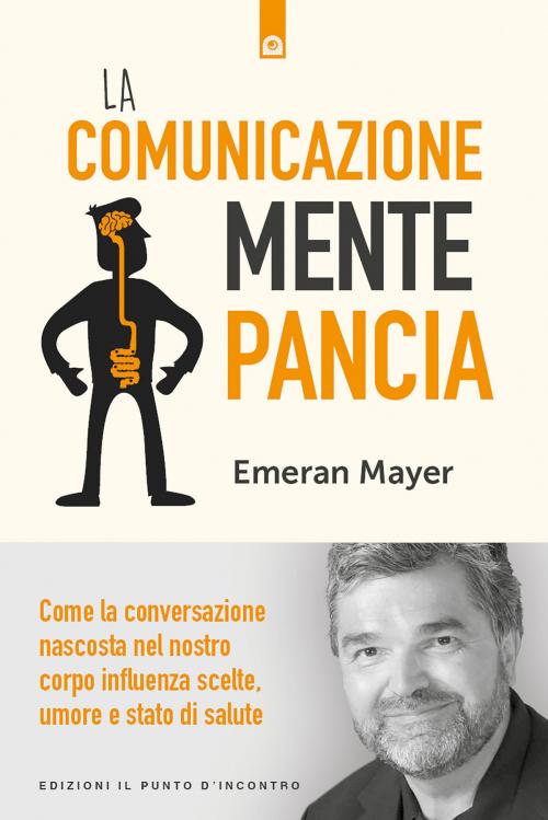 Cover of the book La comunicazione mente-pancia by Emeran Mayer, Edizioni Il Punto d'incontro