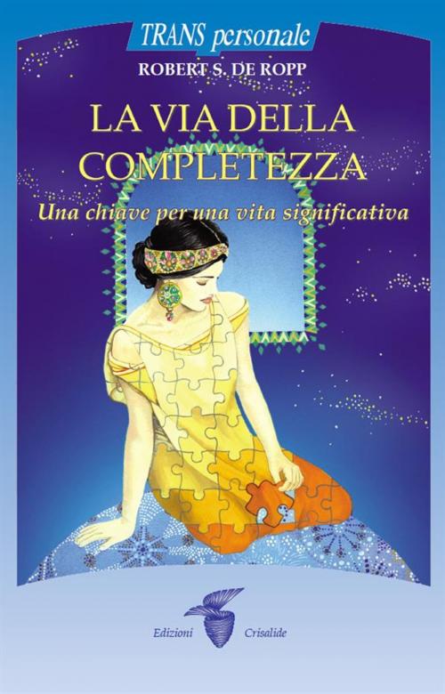 Cover of the book La via della completezza by Robert S. De Ropp, Edizioni Crisalide