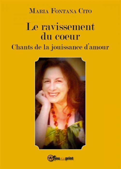 Cover of the book Le ravissement du coeur by Maria Fontana Cito, Youcanprint