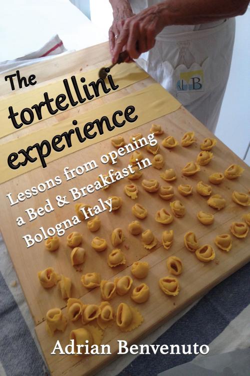 Cover of the book The tortellini experience by Adrian Benvenuto, Publisher: Adrian Benvenuto