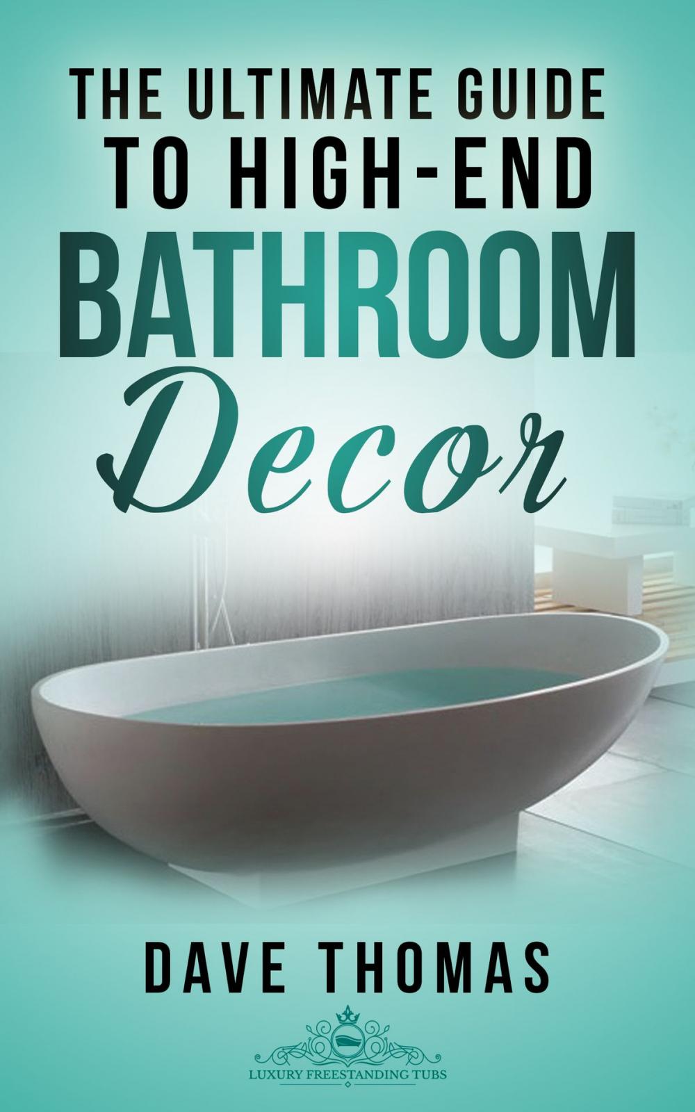 Big bigCover of The Ultimate Guide To High-End Bathroom Decor