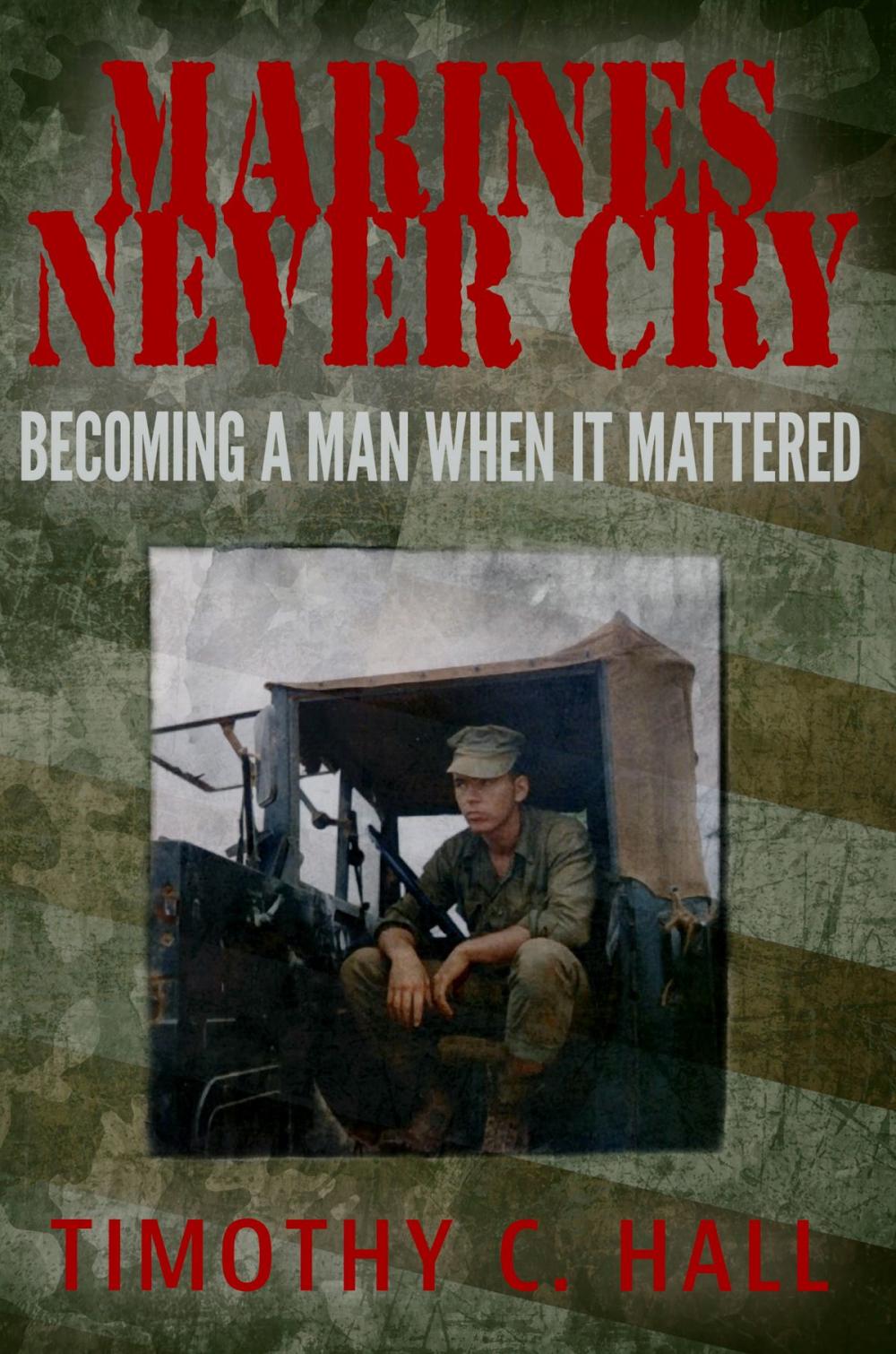 Big bigCover of Marines Never Cry: Becoming a Man When it Mattered