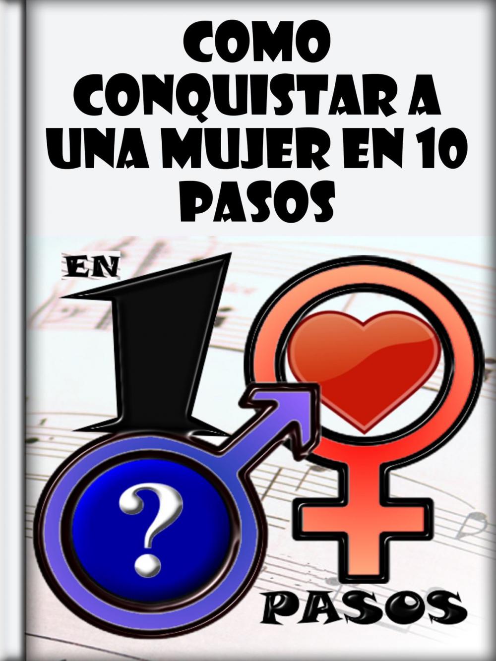 Big bigCover of Como Conquistar a una Mujer en 10 Pasos