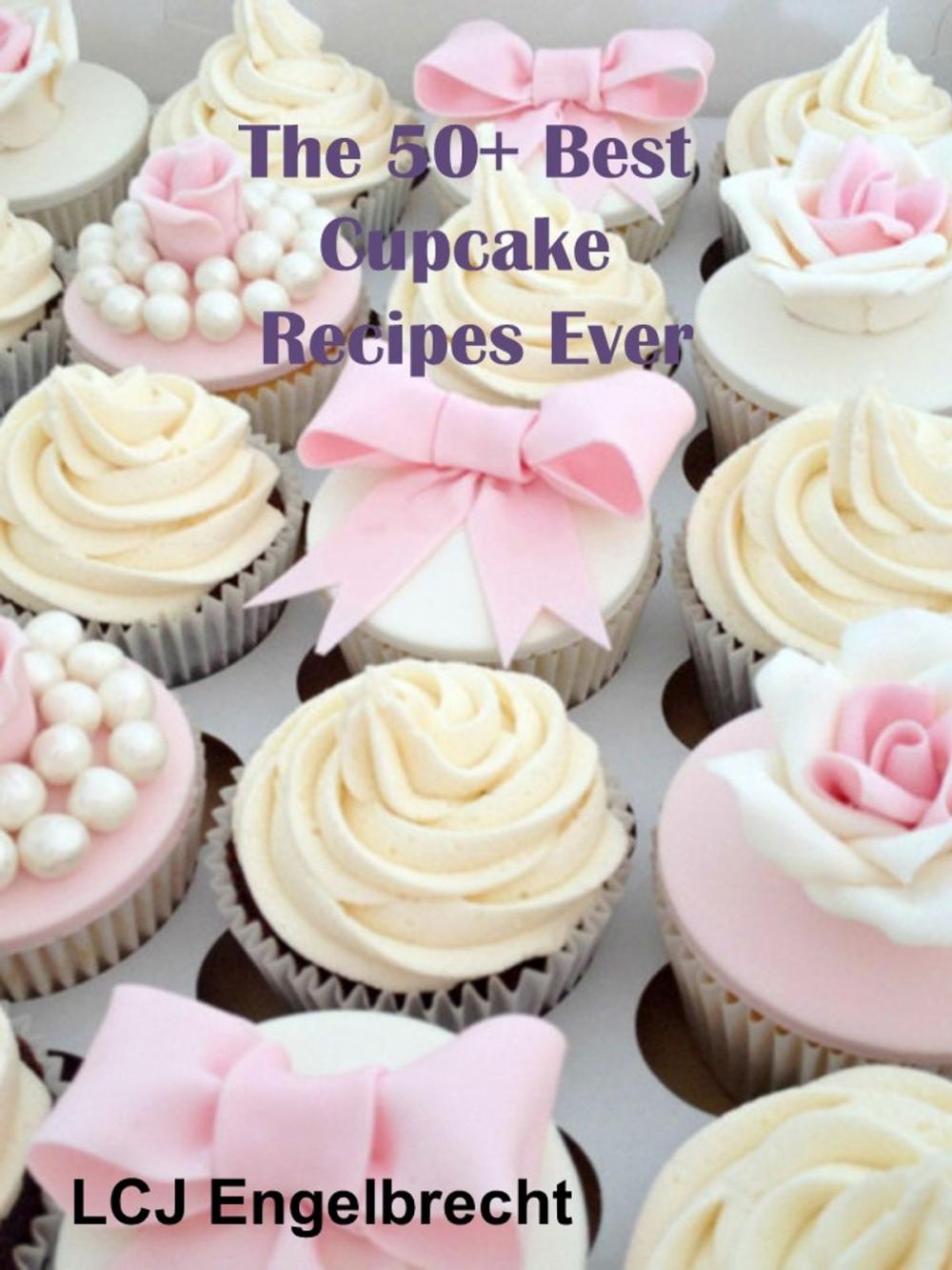 Big bigCover of The 50+ Best Cupcake Recipes Ever