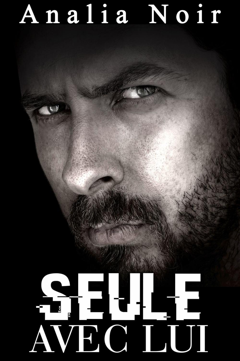 Big bigCover of Seule Avec Lui: (Nouvelle Érotique, Suspense, Soumission, Alpha Male, Bad Boy)