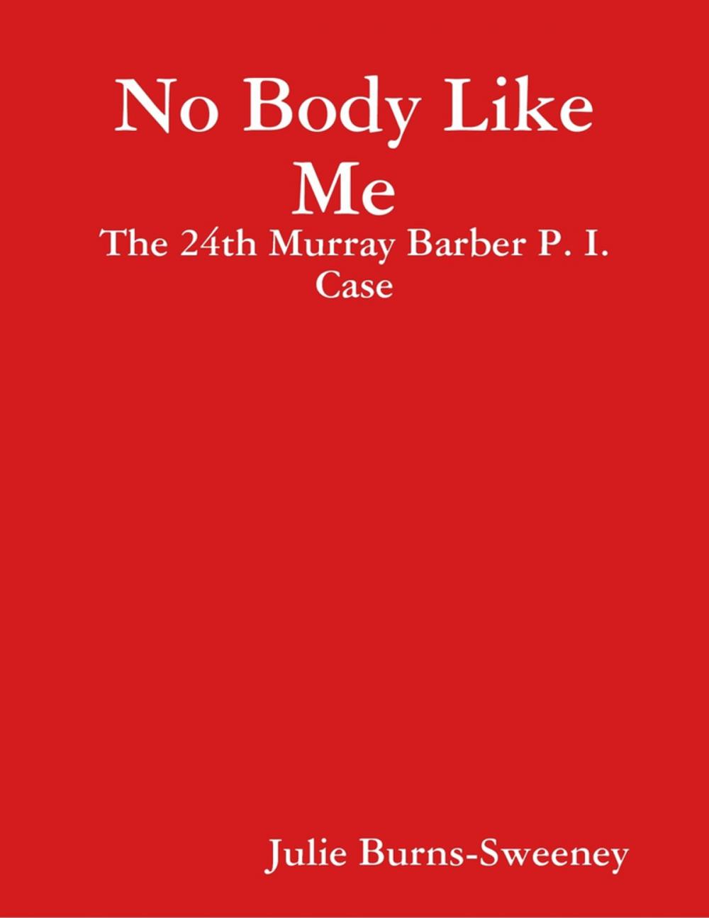 Big bigCover of No Body Like Me : The 24th Murray Barber P. I. Case