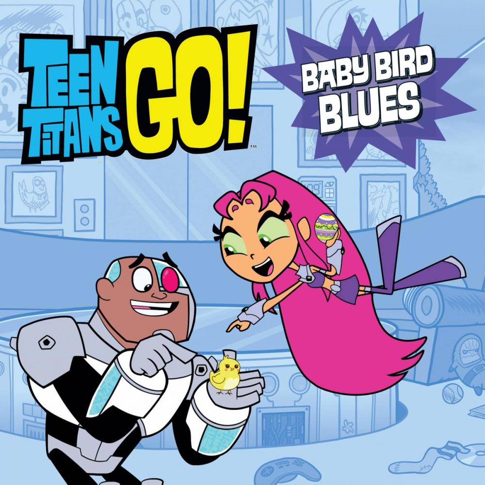 Big bigCover of Teen Titans Go! (TM): Baby Bird Blues