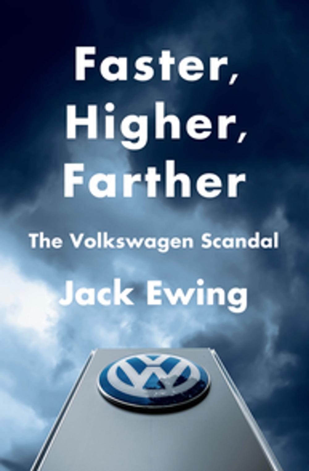 Big bigCover of Faster, Higher, Farther: How One of the World's Largest Automakers Committed a Massive and Stunning Fraud