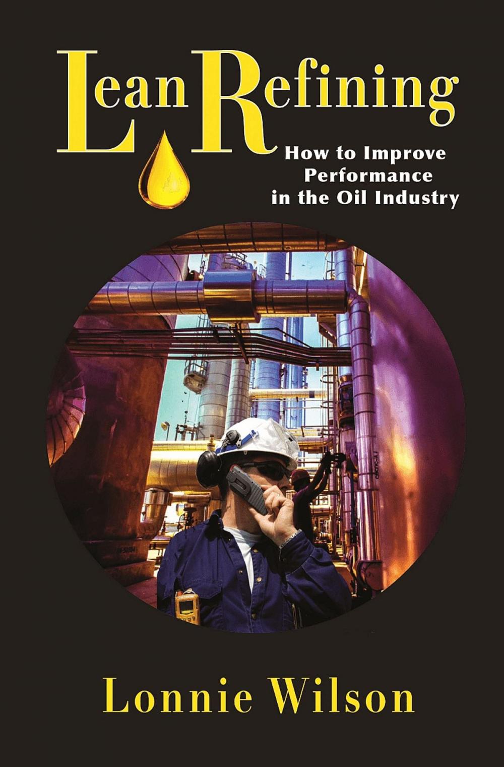 Big bigCover of Lean Refining: How to Improve Performance in the Oil Industry