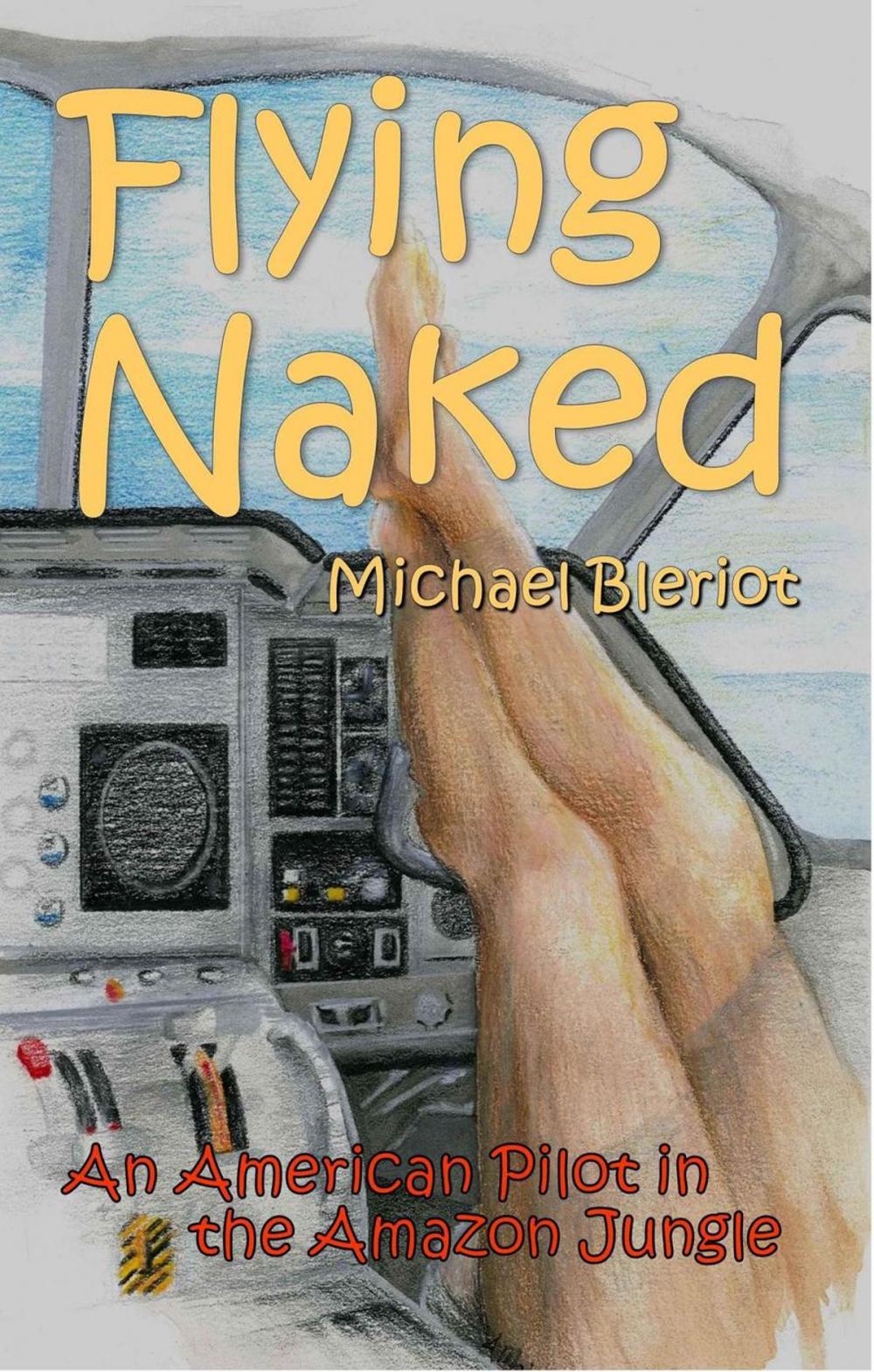 Big bigCover of Flying Naked: An American Pilot in the Amazon Jungle