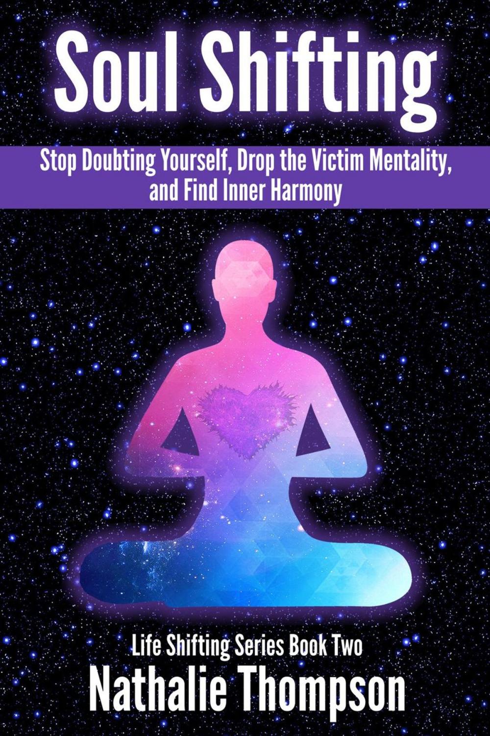 Big bigCover of Soul Shifting: Stop Doubting Yourself, Drop the Victim Mentality, and Find Inner Harmony