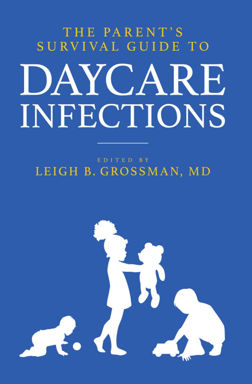 Big bigCover of The Parent's Survival Guide to Daycare Infections