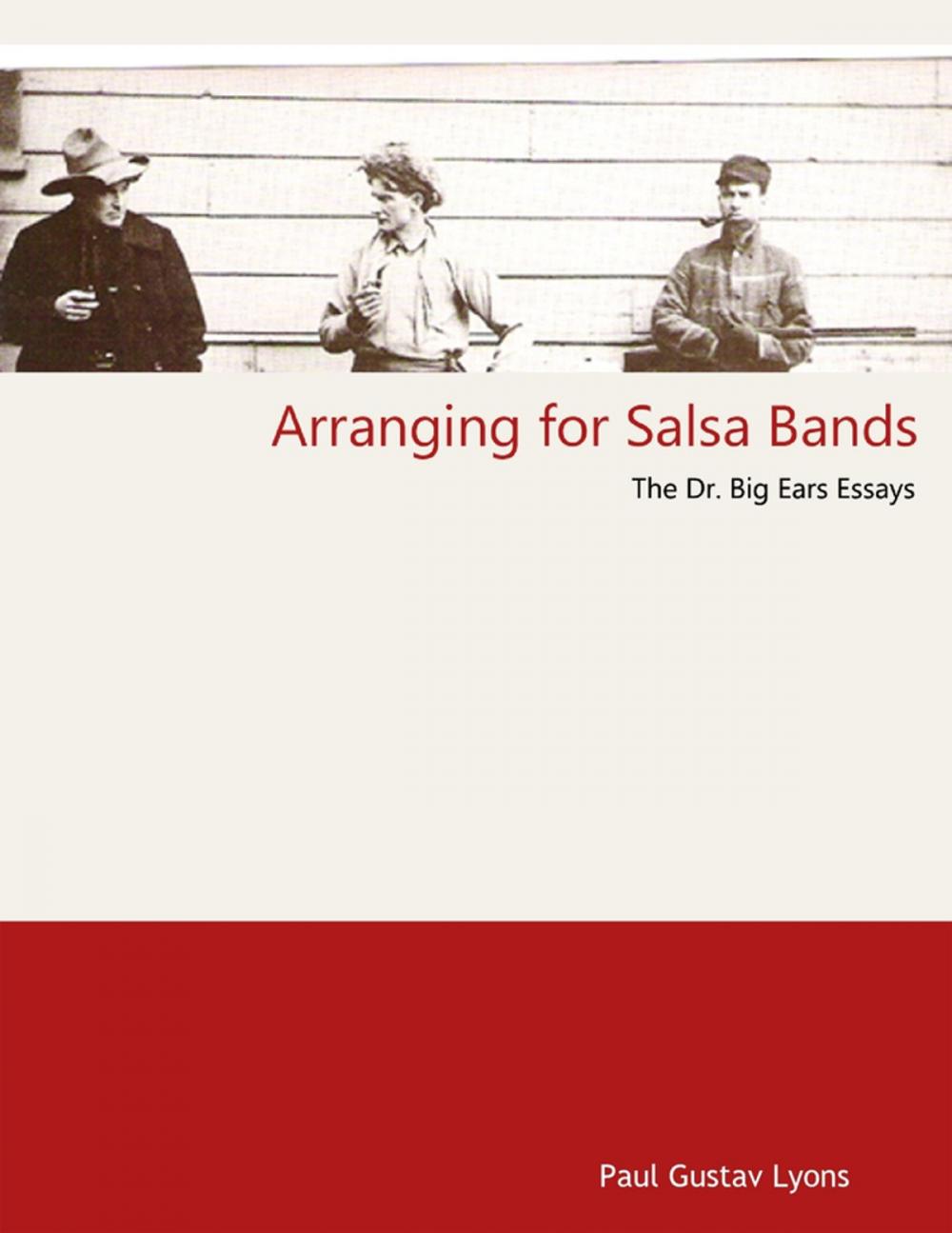 Big bigCover of Arranging for Salsa Bands - The Doctor Big Ears Essays