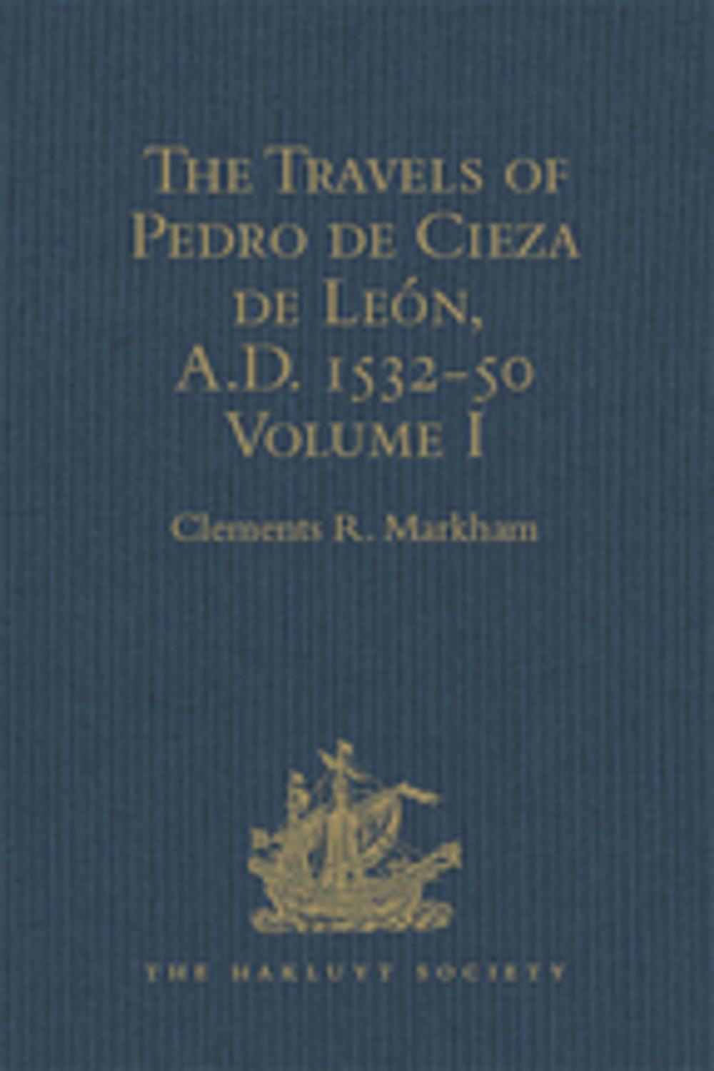 Big bigCover of The Travels of Pedro de Cieza de León, A.D. 1532-50, contained in the First Part of his Chronicle of Peru