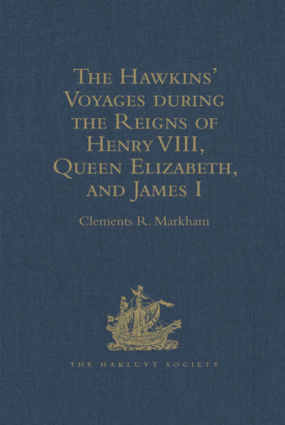 Big bigCover of The Hawkins' Voyages during the Reigns of Henry VIII, Queen Elizabeth, and James I