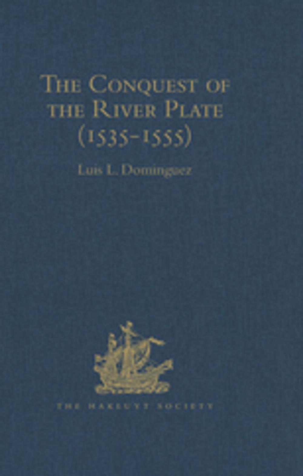 Big bigCover of The Conquest of the River Plate (1535-1555)