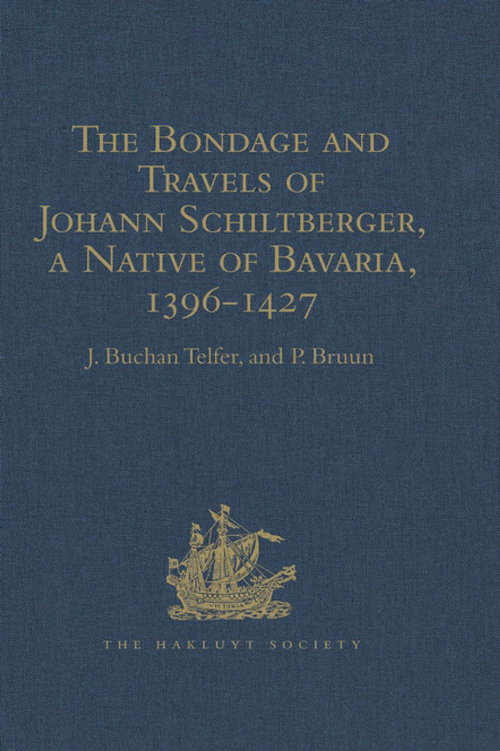 Big bigCover of The Bondage and Travels of Johann Schiltberger, a Native of Bavaria, in Europe, Asia, and Africa, 1396-1427