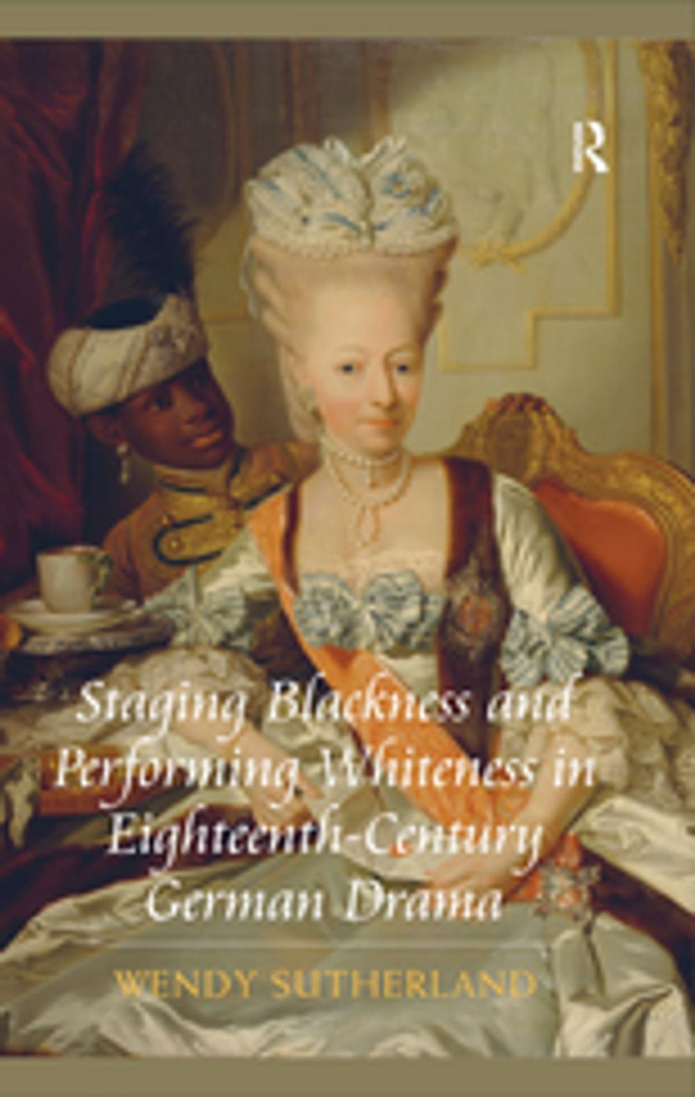 Big bigCover of Staging Blackness and Performing Whiteness in Eighteenth-Century German Drama