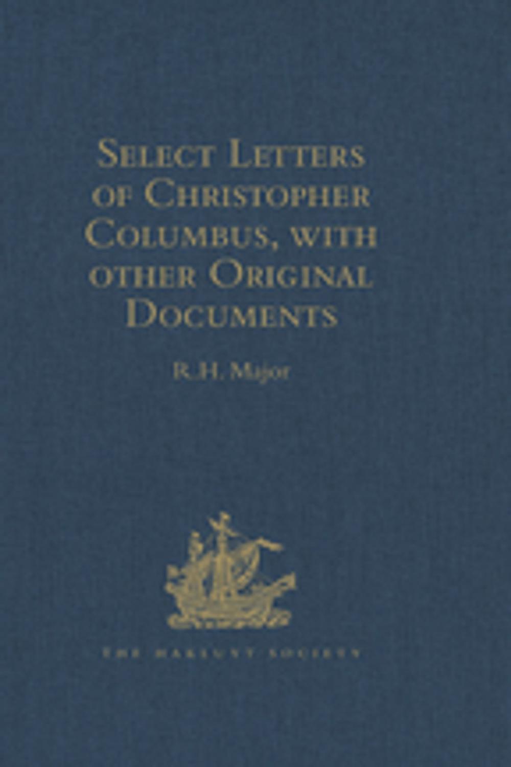 Big bigCover of Select Letters of Christopher Columbus with other Original Documents relating to this Four Voyages to the New World