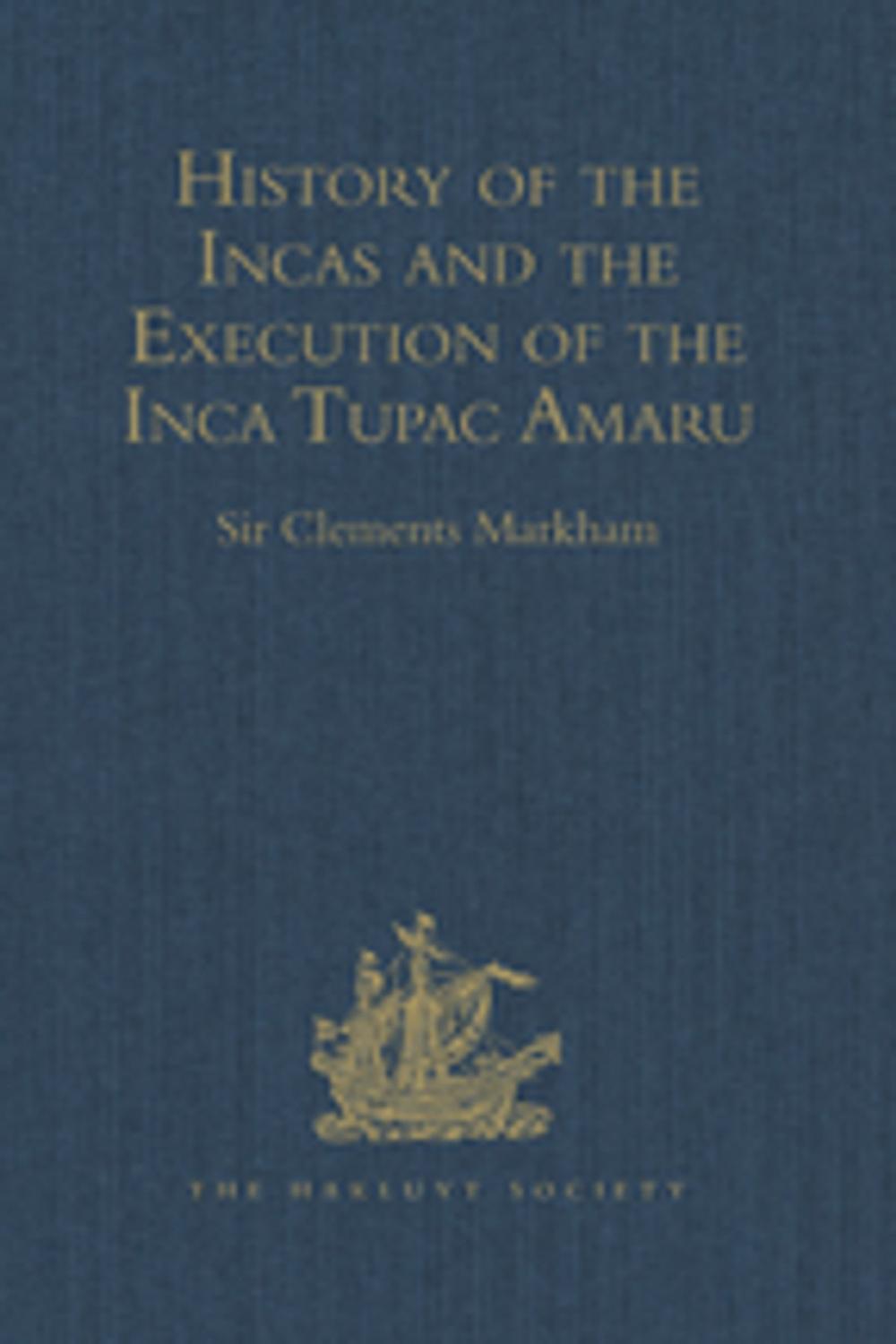 Big bigCover of History of the Incas, by Pedro Sarmiento de Gamboa, and the Execution of the Inca Tupac Amaru, by Captain Baltasar de Ocampo