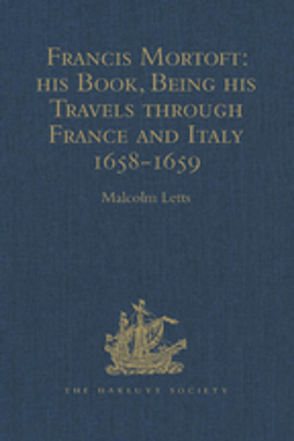 Big bigCover of Francis Mortoft: his Book, Being his Travels through France and Italy 1658-1659