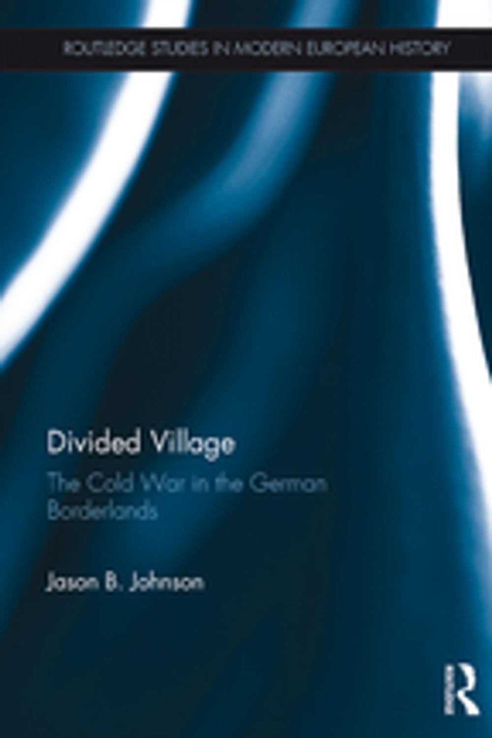 Big bigCover of Divided Village: The Cold War in the German Borderlands