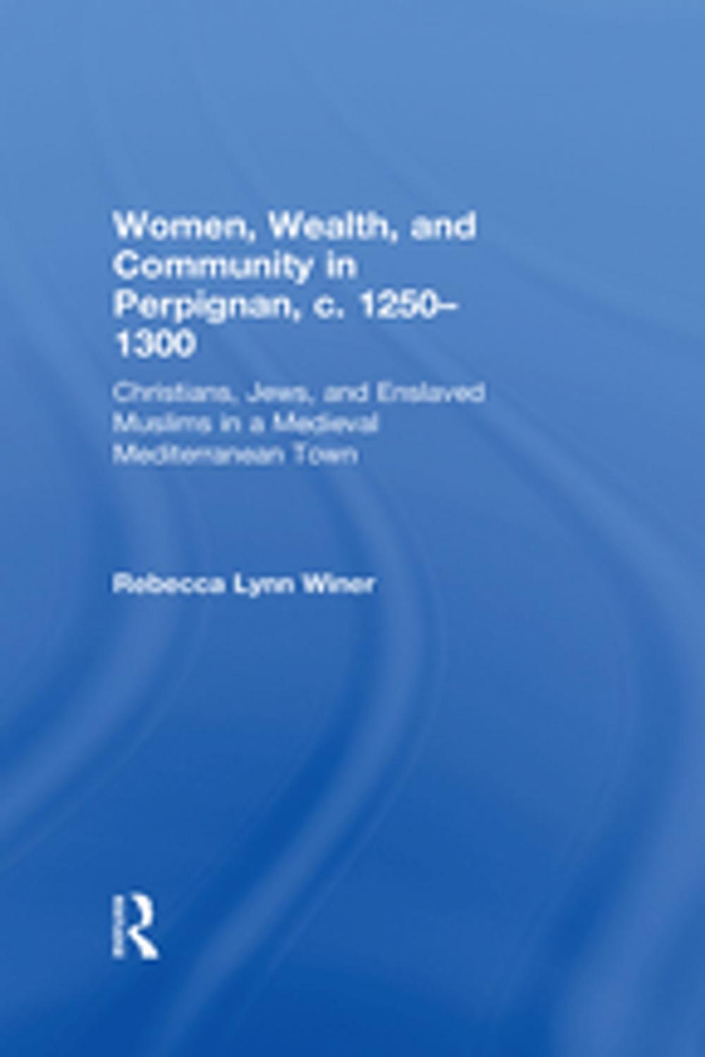 Big bigCover of Women, Wealth, and Community in Perpignan, c. 1250–1300