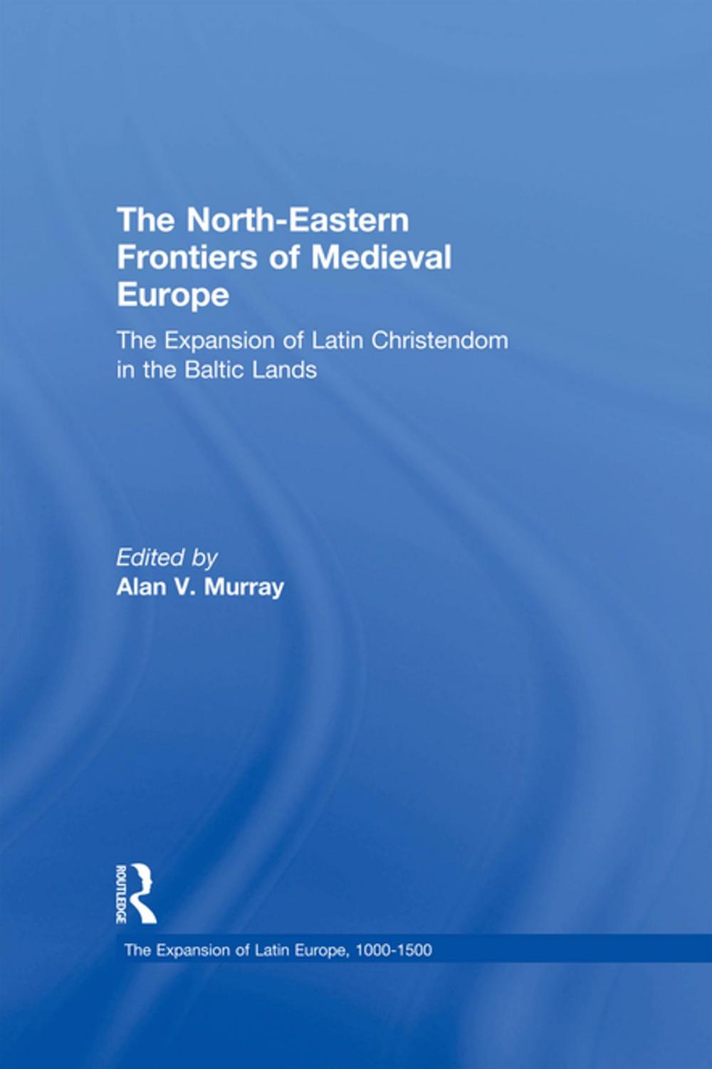 Big bigCover of The North-Eastern Frontiers of Medieval Europe