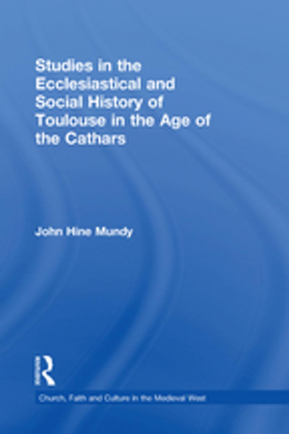 Big bigCover of Studies in the Ecclesiastical and Social History of Toulouse in the Age of the Cathars