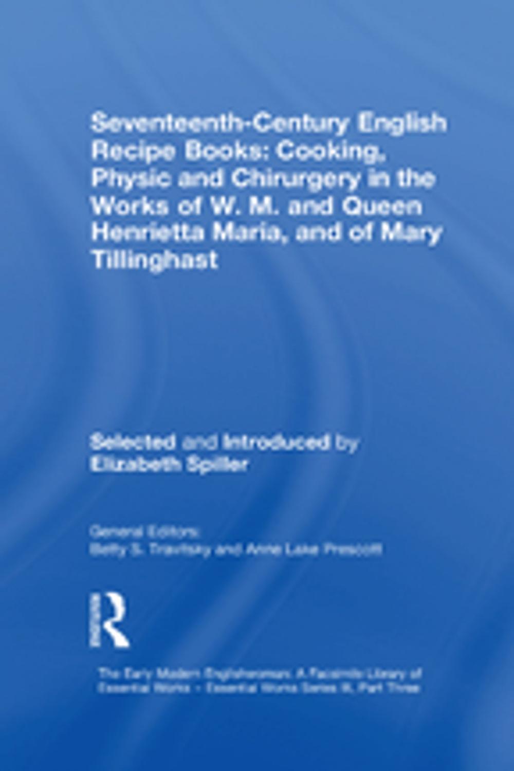 Big bigCover of Seventeenth-Century English Recipe Books: Cooking, Physic and Chirurgery in the Works of W.M. and Queen Henrietta Maria, and of Mary Tillinghast