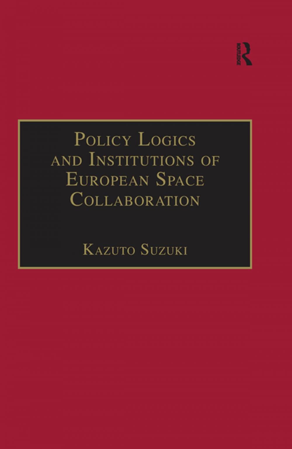 Big bigCover of Policy Logics and Institutions of European Space Collaboration