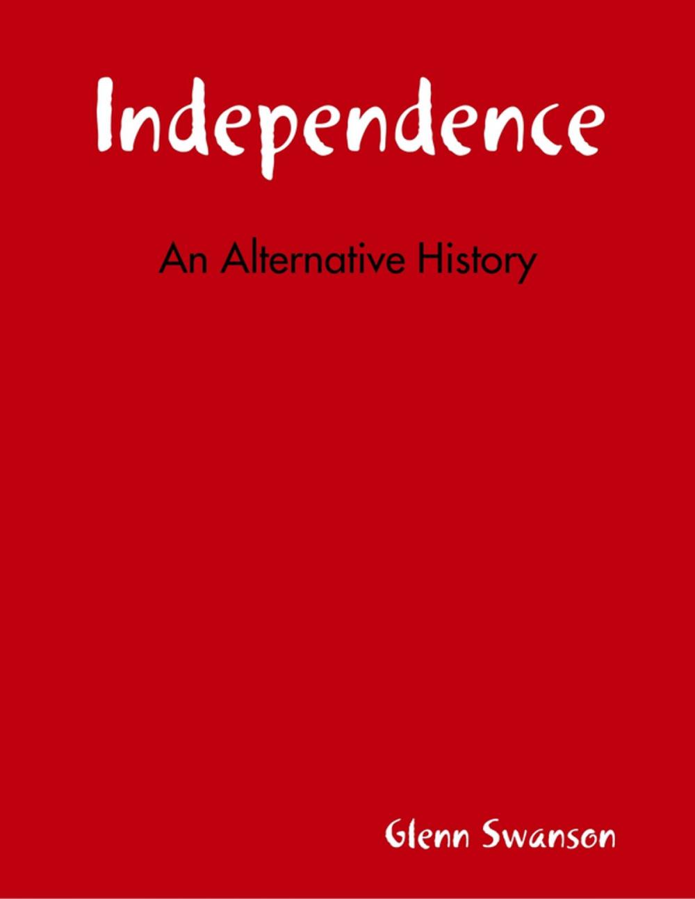 Big bigCover of Independence: An Alternative History