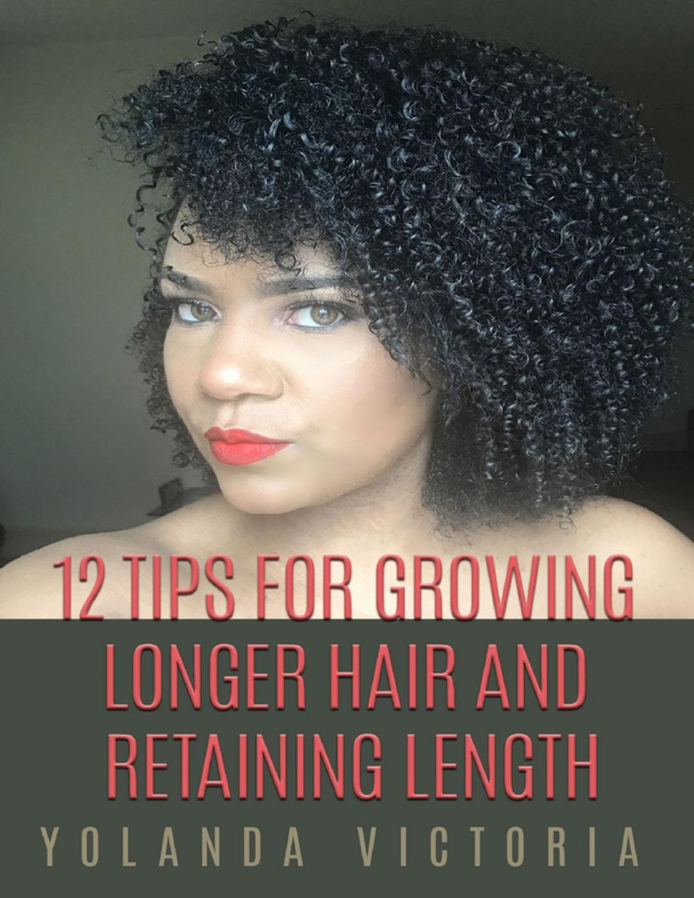 Big bigCover of 12 Tips for Growing Longer Hair and Retaining Length