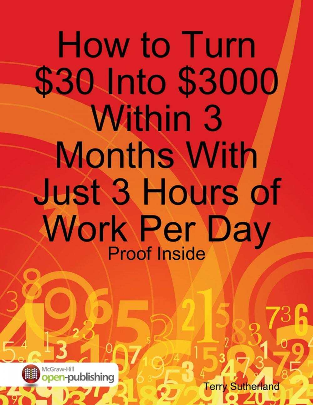 Big bigCover of How to Turn $30 Into $3000 Within 3 Months With Just 3 Hours of Work Per Day - Proof Inside