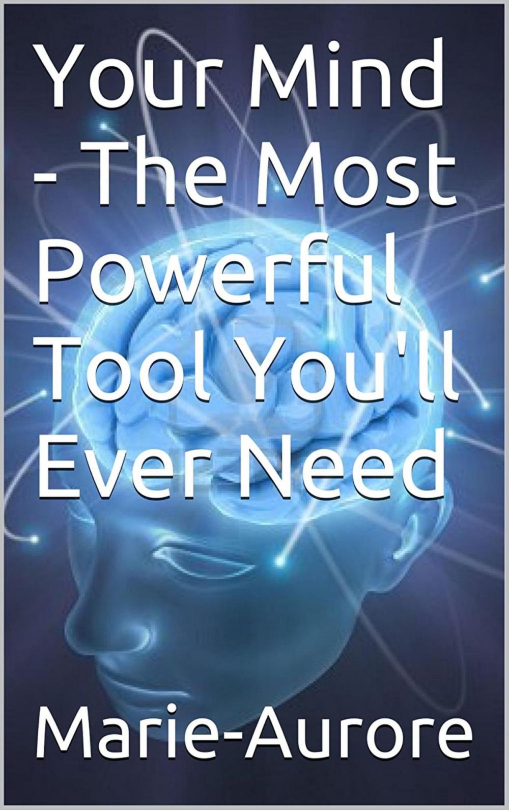 Big bigCover of Your Mind: The Most Powerful Tool You'll Ever Need