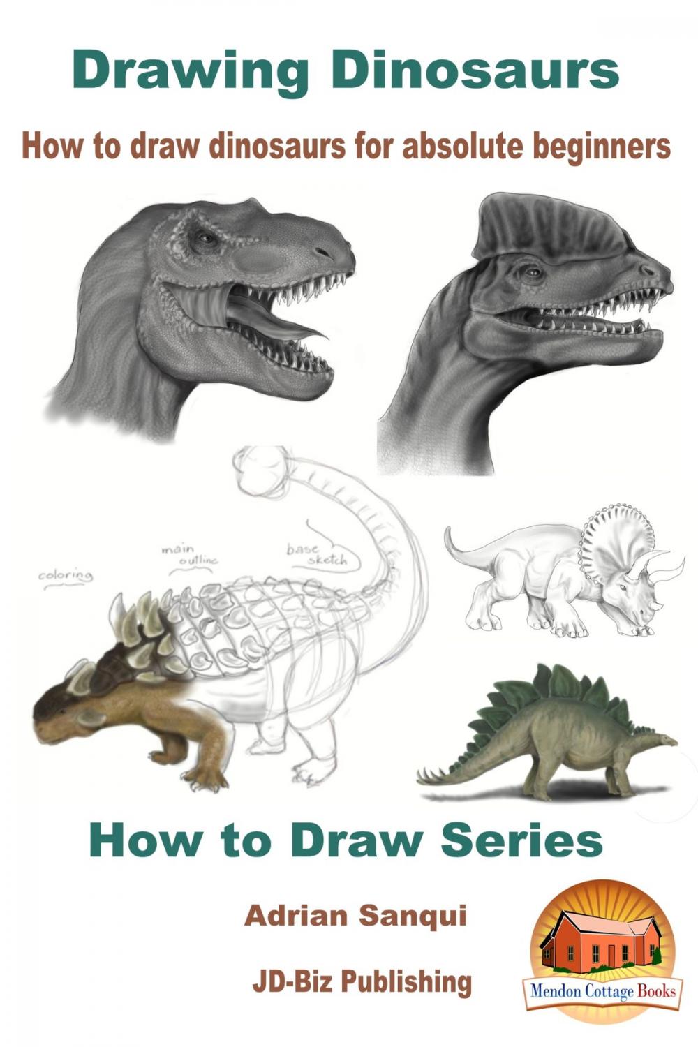 Big bigCover of Drawing Dinosaurs: How To Draw Dinosaurs for Absolute Beginners